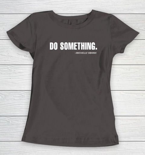 Do Something Michelle Obama Women's T-Shirt 5