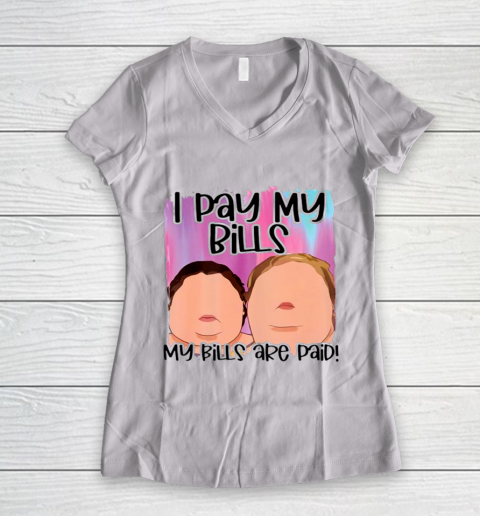 I Pay My Bills My Bills Are Paid Funny Women Day Quote Women's V-Neck T-Shirt