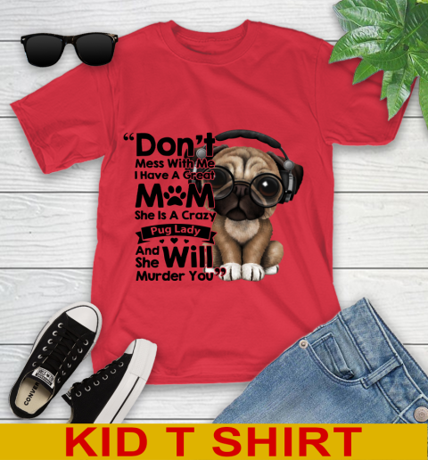 Don't mess with me i have a great mom Pug lady dog lover 93