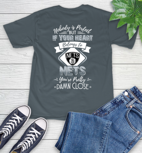 NBA Basketball Brooklyn Nets Nobody Is Perfect But If Your Heart Belongs To Nets You're Pretty Damn Close Shirt T-Shirt 7
