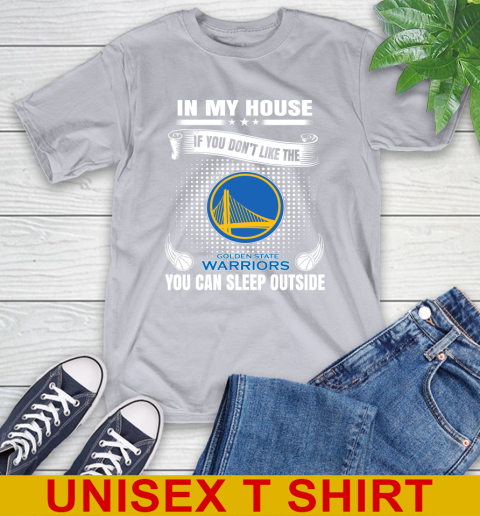 Golden State Warriors NBA Basketball In My House If You Don't Like The Warriors You Can Sleep Outside Shirt T-Shirt 5