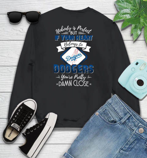 MLB Baseball Los Angeles Dodgers Nobody Is Perfect But If Your Heart Belongs To Dodgers You're Pretty Damn Close Shirt Youth Sweatshirt