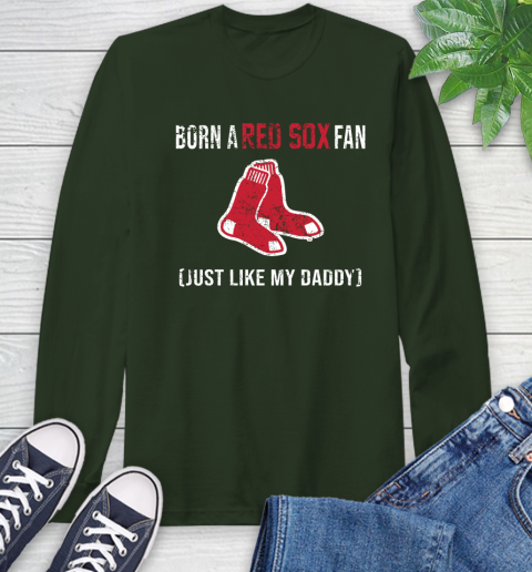 MLB Baseball Boston Red Sox Loyal Fan Just Like My Daddy Shirt Long Sleeve T-Shirt 6