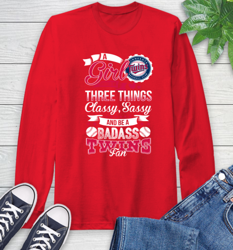 Minnesota Twins MLB Baseball A Girl Should Be Three Things Classy Sassy And A Be Badass Fan Long Sleeve T-Shirt 11