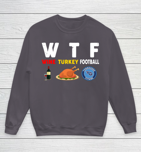 Tennessee Titans Giving Day WTF Wine Turkey Football NFL Youth Sweatshirt 5