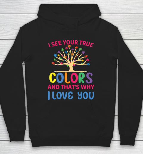 Autism Awareness I SEE YOUR TRUE COLORS AND THAT'S WHY I LOVE YOU Hoodie
