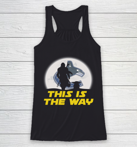 Vancouver Canucks NHL Ice Hockey Star Wars Yoda And Mandalorian This Is The Way Racerback Tank