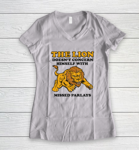 The Lion Doesn't Concern Himself With Missed Parlays Women's V-Neck T-Shirt