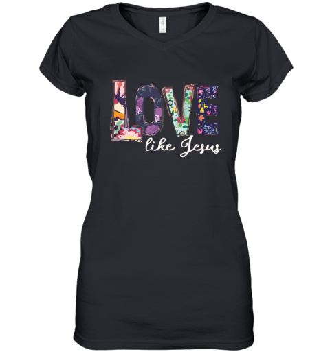 I Love Jesus - LOve Like Jesus Women's V-Neck T-Shirt