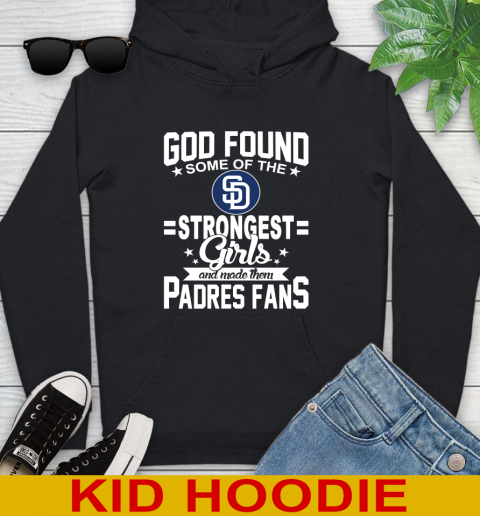 San Diego Padres MLB Baseball God Found Some Of The Strongest Girls Adoring Fans Youth Hoodie