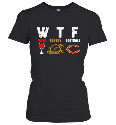 WTF Wine Turkey Football Chicago Bears Thanksgiving Women's T-Shirt