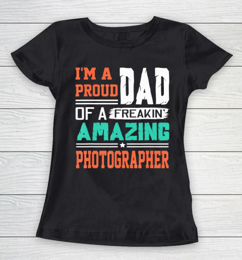 Father gift shirt Mens Proud Dad Of A Freakin Awesome Photographer  Father's Day T Shirt Women's T-Shirt