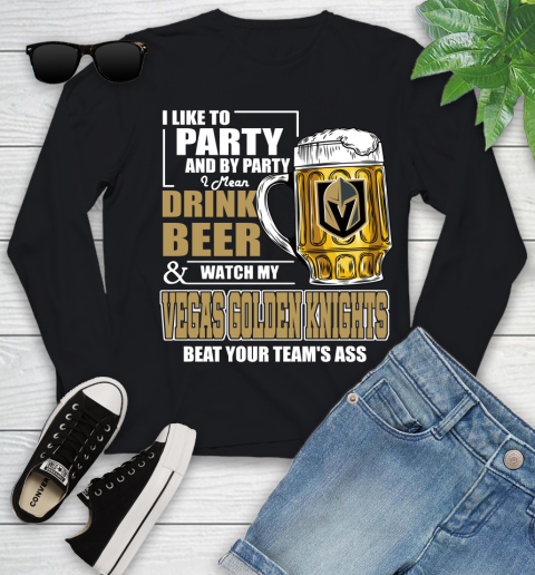 NHL I Like To Party And By Party I Mean Drink Beer And Watch My Vegas Golden Knights Beat Your Team's Ass Hockey Youth Long Sleeve