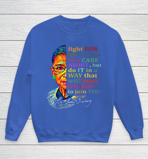 Awesome Ruth Bader Ginsburg Fight For The Things You Care Youth Sweatshirt 6