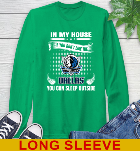 Dallas Mavericks NBA Basketball In My House If You Don't Like The Mavericks You Can Sleep Outside Shirt Long Sleeve T-Shirt 8