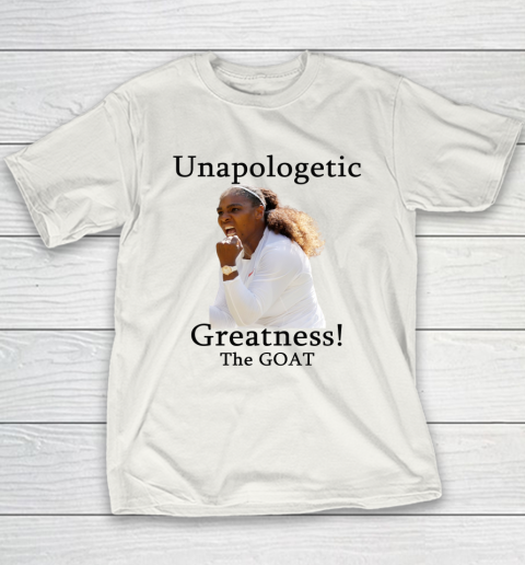 Serena Williams TShirt Unapologetic Greatness! The Goat Youth T-Shirt