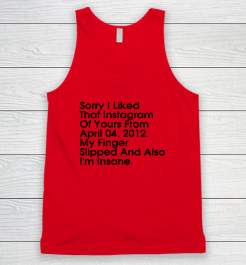 Sorry I Liked That Instagram Of Yours From April 04 2012 Tank Top 3