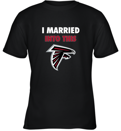 I Married Into This Atlanta Falcons Football NFL Youth T-Shirt