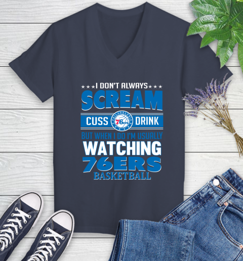 Philadelphia 76ers NBA Basketball I Scream Cuss Drink When I'm Watching My Team Women's V-Neck T-Shirt 12