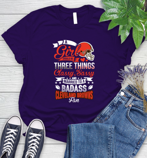 Cleveland Browns NFL Football A Girl Should Be Three Things Classy Sassy And A Be Badass Fan Women's T-Shirt 4