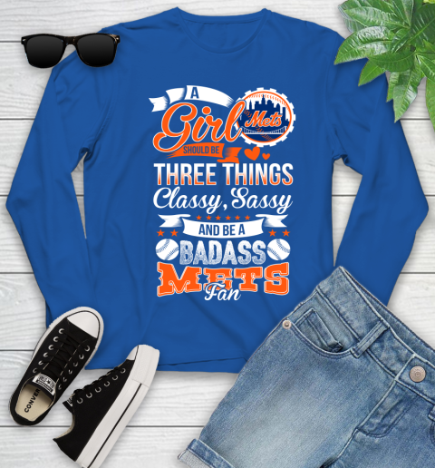 New York Mets MLB Baseball A Girl Should Be Three Things Classy Sassy And A Be Badass Fan Youth Long Sleeve 10
