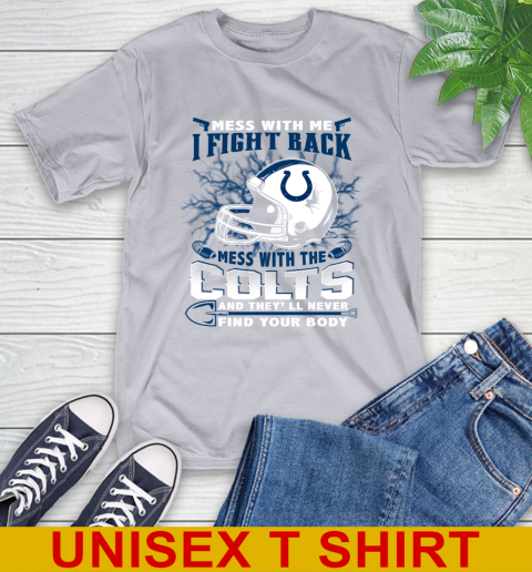 NFL Football Indianapolis Colts Mess With Me I Fight Back Mess With My Team And They'll Never Find Your Body Shirt T-Shirt 5