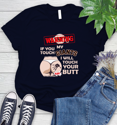 San Francisco Giants MLB Baseball Warning If You Touch My Team I Will Touch My Butt Women's T-Shirt 2