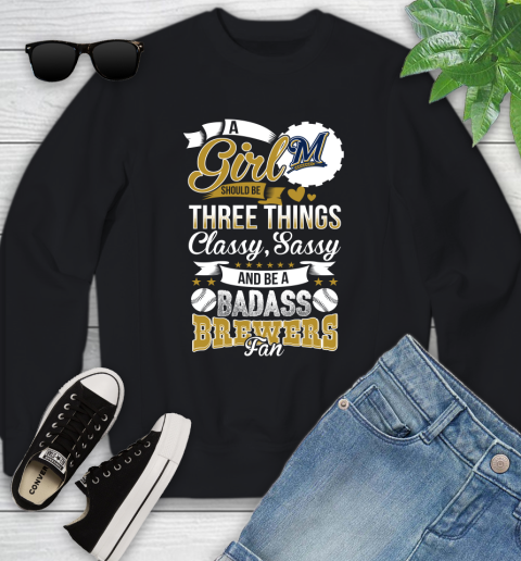 Milwaukee Brewers MLB Baseball A Girl Should Be Three Things Classy Sassy And A Be Badass Fan Youth Sweatshirt