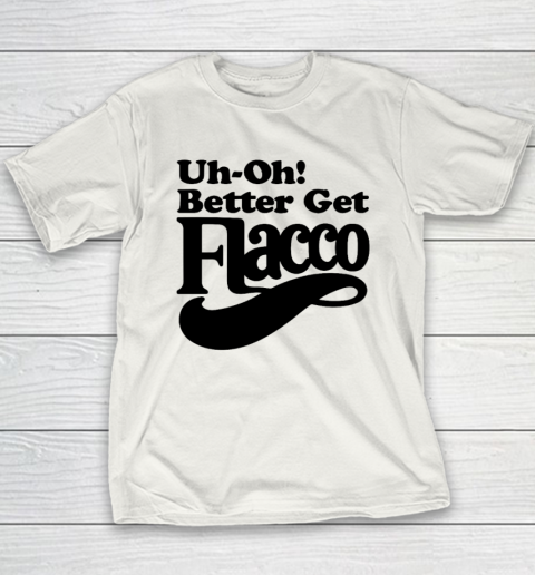 Uh Oh Better Get Flacco Shirt Youth T-Shirt