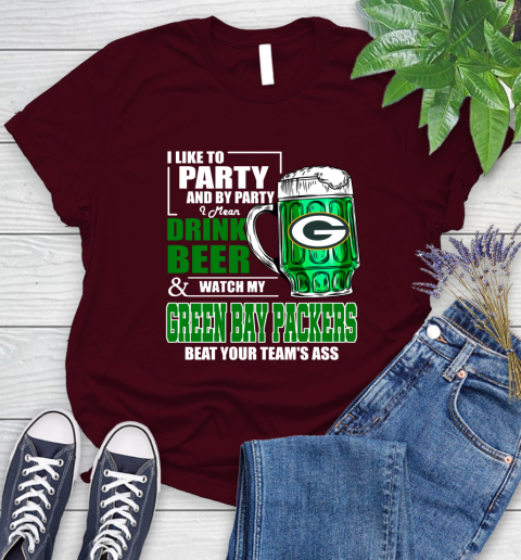 NFL I Like To Party And By Party I Mean Drink Beer and Watch My Green Bay Packers Beat Your Team's Ass Football Women's T-Shirt 7