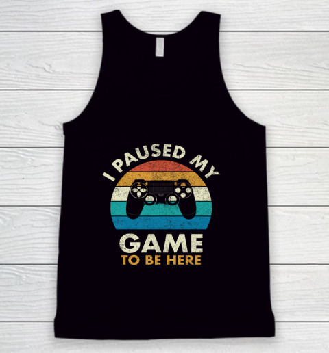I Paused My Game to Be Here Vintage Gaming Tank Top