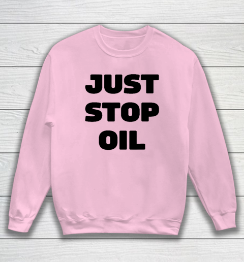 Just Stop Oil Save The Earth Just Stop Oil Sweatshirt 5