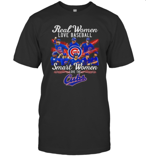 Real Women Love Baseball Smart Women Love The Cubs T-Shirt