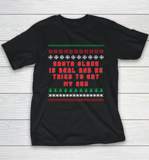 Santa Claus Is Real And Tried To Eat My Ass Ugly Christmas Youth T-Shirt