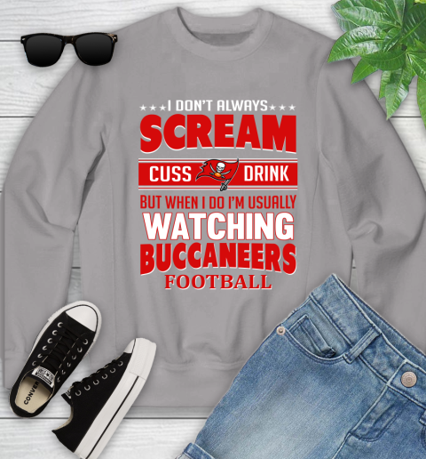 Tampa Bay Buccaneers NFL Football I Scream Cuss Drink When I'm Watching My Team Youth Sweatshirt 3