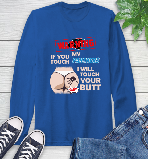 Carolina Panthers NFL Football Warning If You Touch My Team I Will Touch My Butt Long Sleeve T-Shirt 10
