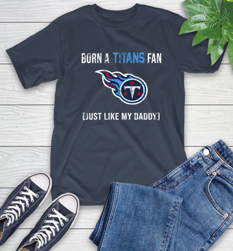 NFL Tennessee Titans Football Loyal Fan Just Like My Daddy Shirt T-Shirt 3