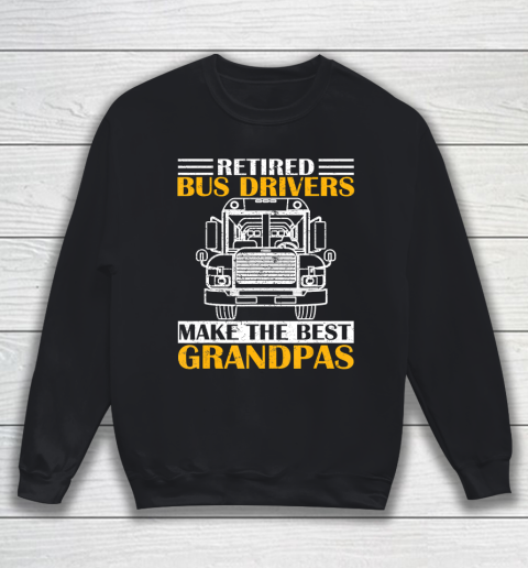 GrandFather gift shirt Retired School Bus Driver Make The Best Grandpa Retirement T Shirt Sweatshirt