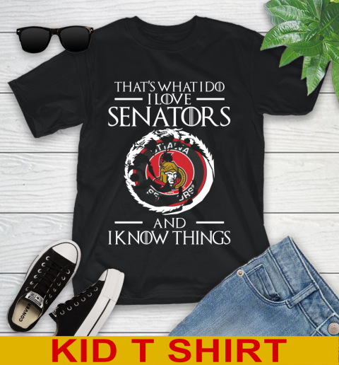 Ottawa Senators NHL Hockey That's What I Do I Love My Team And I Know Things Game Of Thrones 97