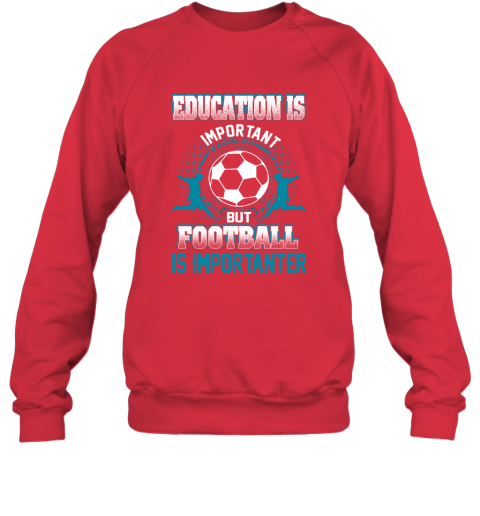 Education Is Important But Football Is Importanter Sweatshirt 5