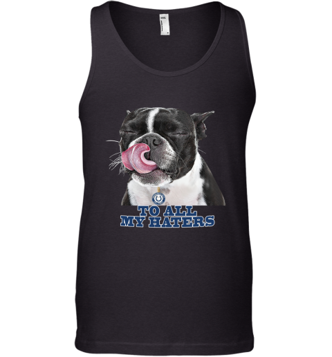 Indianapolis Colts To All My Haters Dog Licking Tank Top