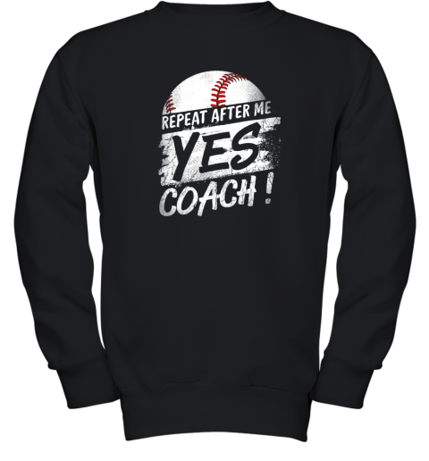 Repeat After Me Yes Coach Shirt Baseball Funny Sport Gifts Youth Sweatshirt