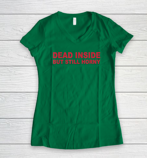 Dead Inside But Still Horny Women's V-Neck T-Shirt 3