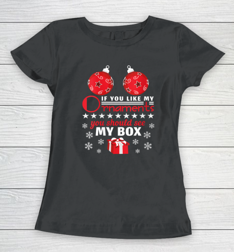 If You Like My Ornaments You Should See My Box Women's T-Shirt