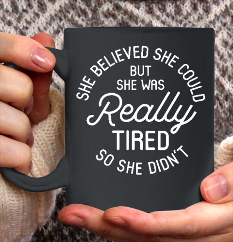 She Believed She Could But She Was Really Tired So She Didn't Relaxed Fit Mother's Day Gift Ceramic Mug 11oz
