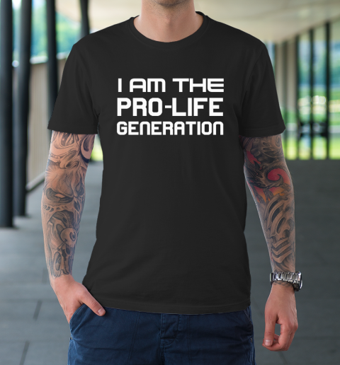 Abortion Rights  I Am The Pro Life Generation T-Shirt