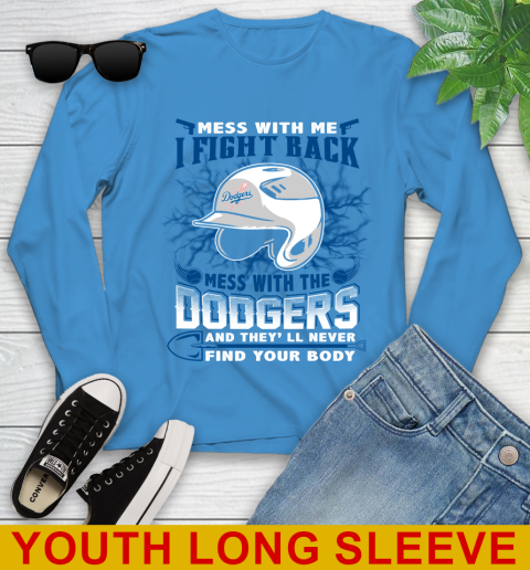 MLB Baseball Los Angeles Dodgers Mess With Me I Fight Back Mess With My Team And They'll Never Find Your Body Shirt Youth Long Sleeve 8