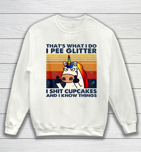 That s What I Do I Pee Glitter I Shit Cupcakes Funny Unicorn Sweatshirt