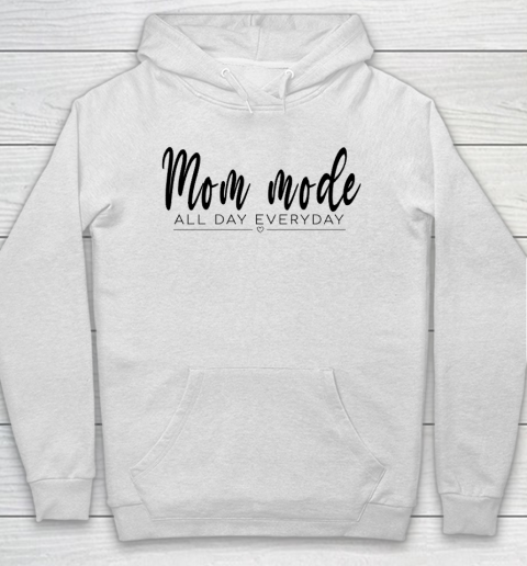 Mom Mode All Day Everyday, Best Gift For Your Mom On Mother's Day Hoodie