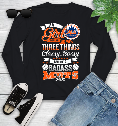 New York Mets MLB Baseball A Girl Should Be Three Things Classy Sassy And A Be Badass Fan Youth Long Sleeve